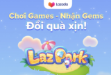 Lazpark – Chơi Game Đổi Quà Hấp Dẫn Từ Lazada